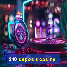 $10 deposit casino