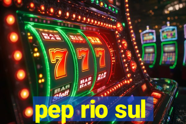 pep rio sul