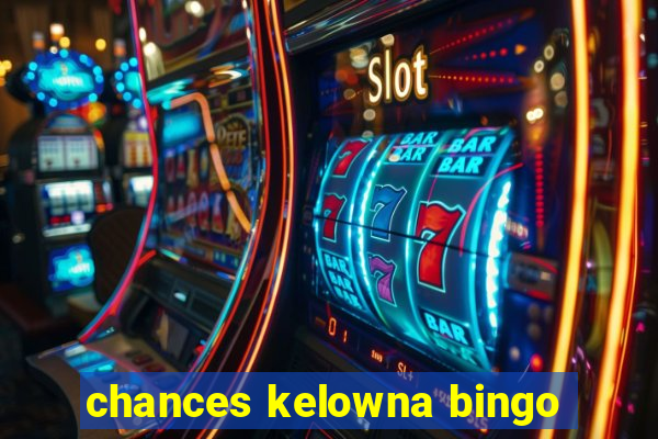 chances kelowna bingo