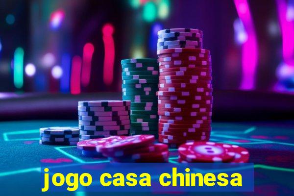 jogo casa chinesa