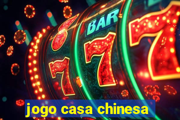 jogo casa chinesa