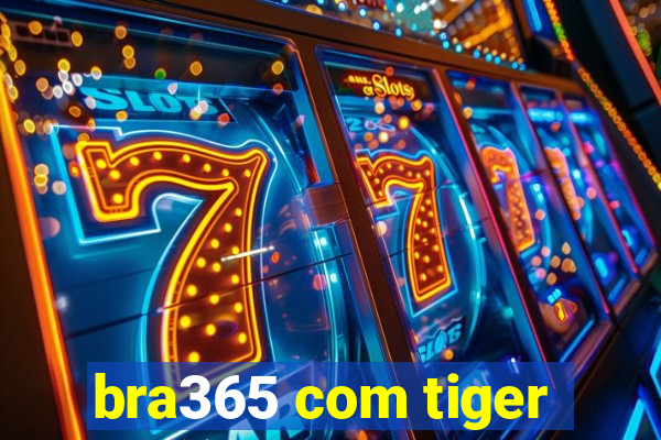 bra365 com tiger