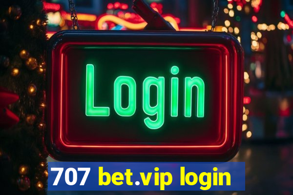 707 bet.vip login