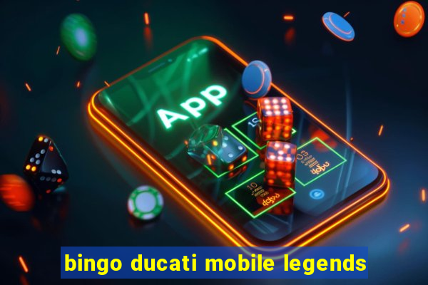 bingo ducati mobile legends