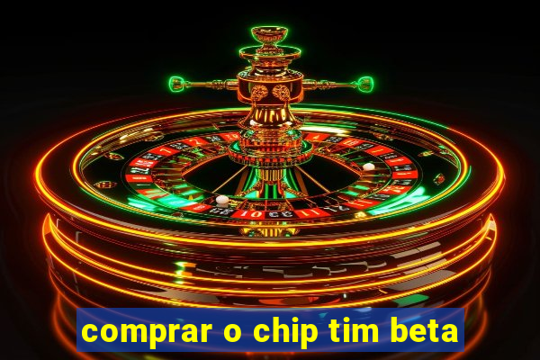 comprar o chip tim beta