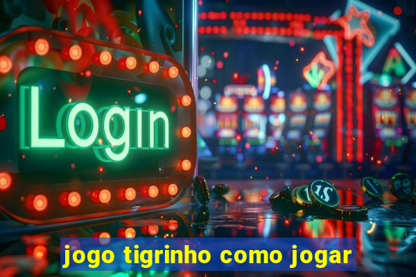 jogo tigrinho como jogar