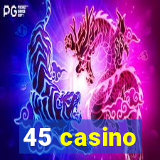 45 casino