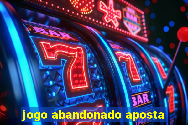 jogo abandonado aposta