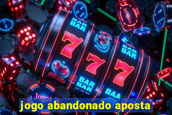 jogo abandonado aposta