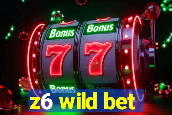 z6 wild bet