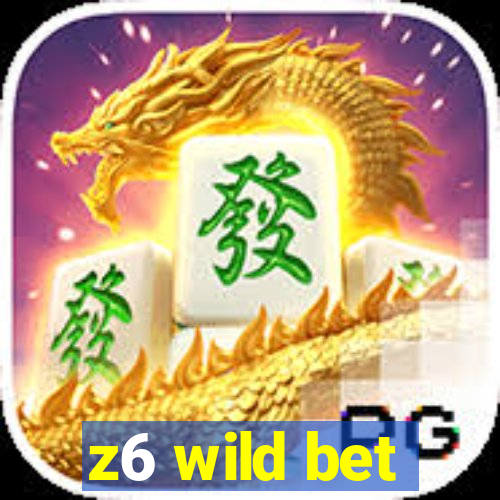 z6 wild bet