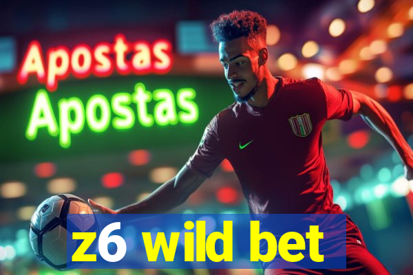 z6 wild bet