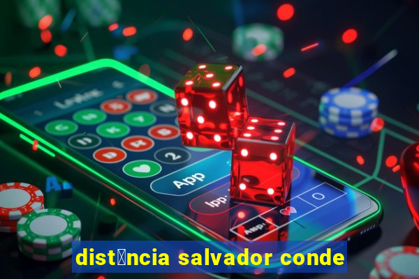 dist芒ncia salvador conde