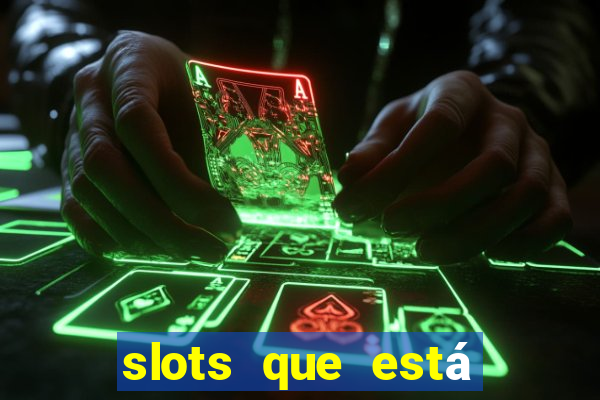 slots que está pagando hoje