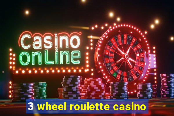 3 wheel roulette casino