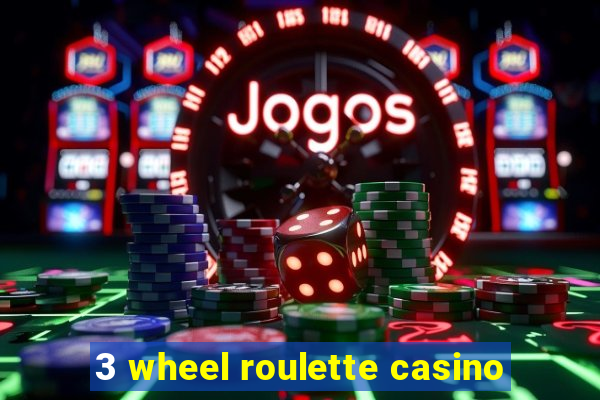 3 wheel roulette casino