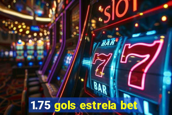 1.75 gols estrela bet