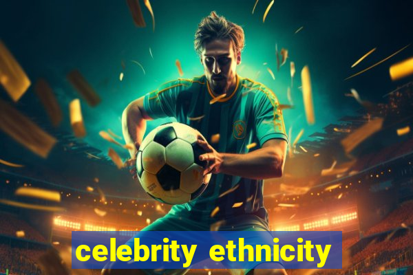 celebrity ethnicity