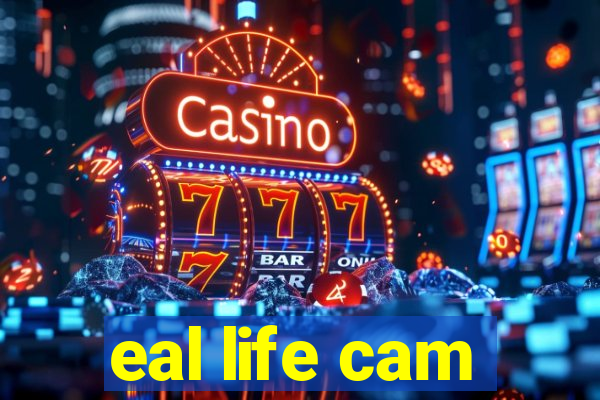 eal life cam