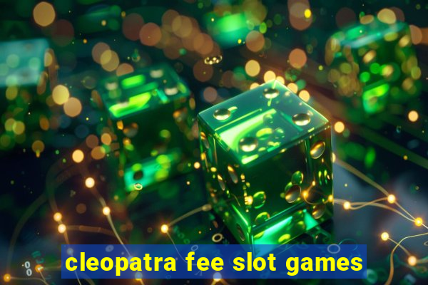 cleopatra fee slot games