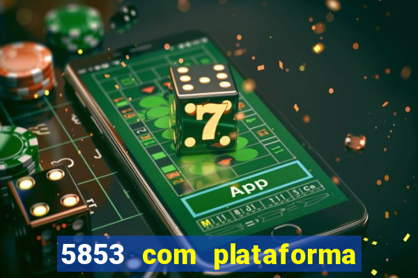 5853 com plataforma de jogos