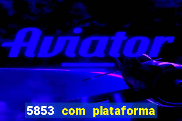 5853 com plataforma de jogos