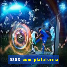 5853 com plataforma de jogos