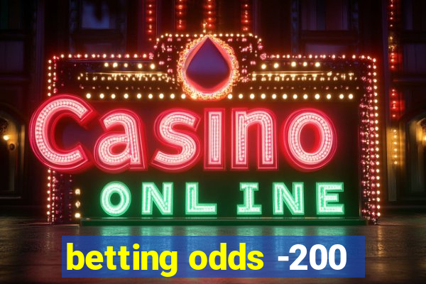 betting odds -200