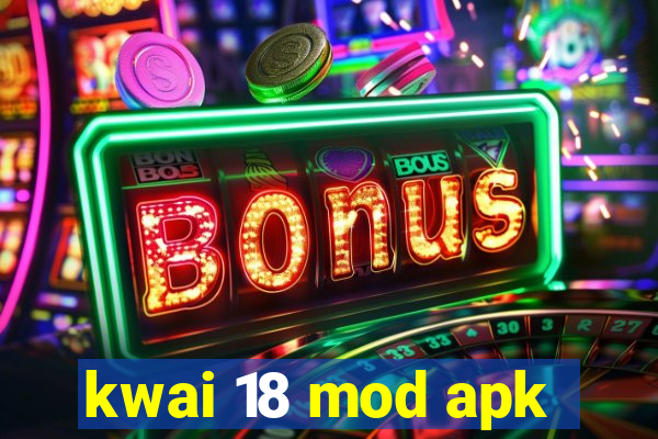 kwai 18 mod apk