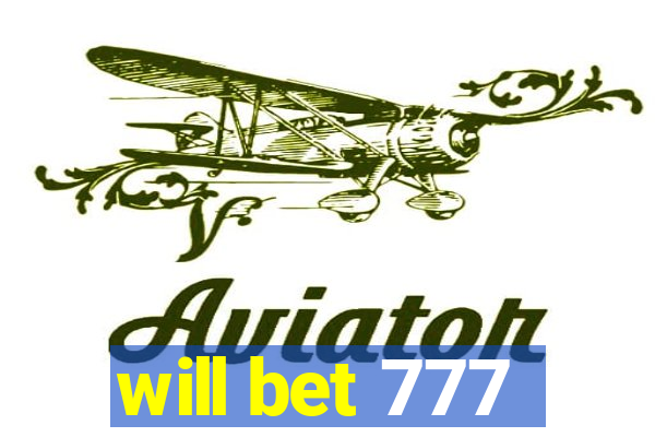 will bet 777