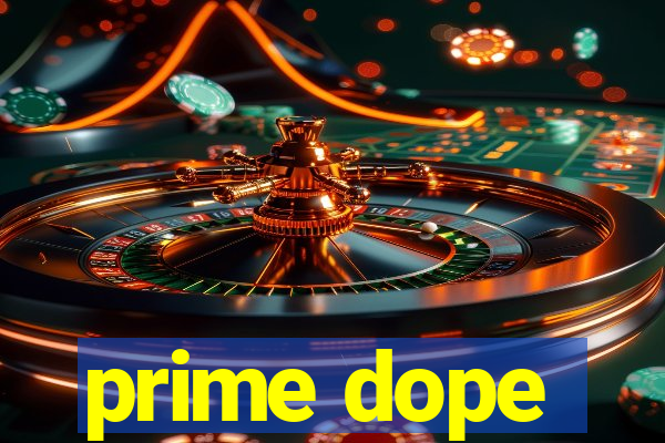 prime dope