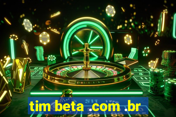 tim beta .com .br