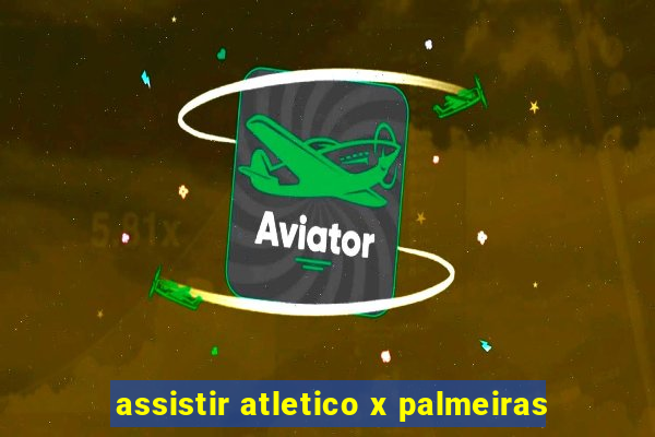 assistir atletico x palmeiras