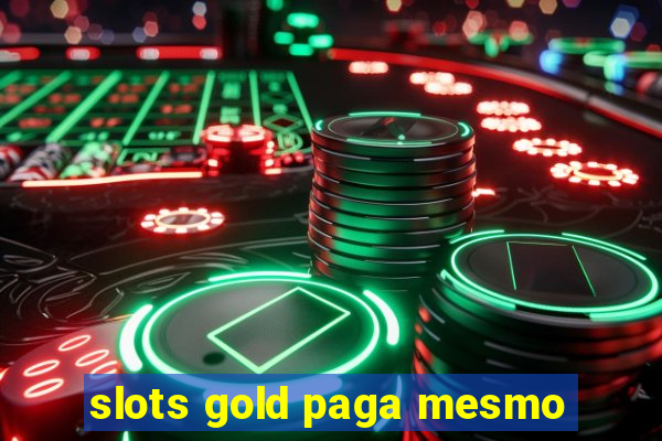 slots gold paga mesmo