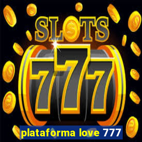 plataforma love 777