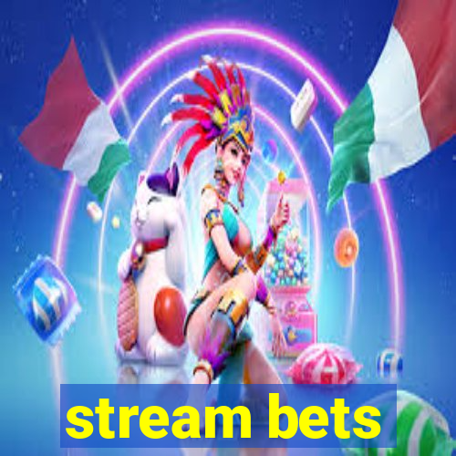 stream bets