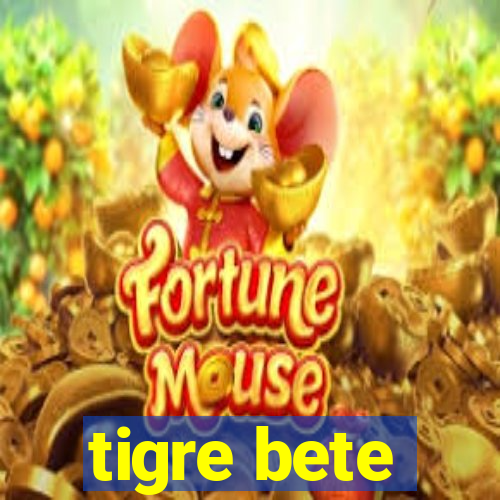 tigre bete