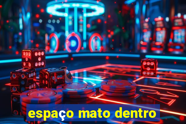 espaço mato dentro