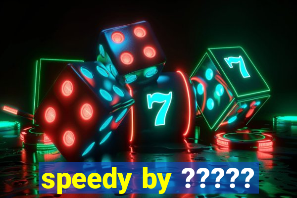 speedy by ?????