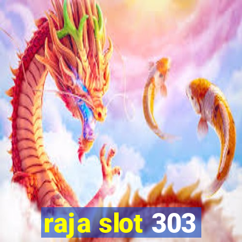 raja slot 303