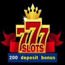 200 deposit bonus online casino