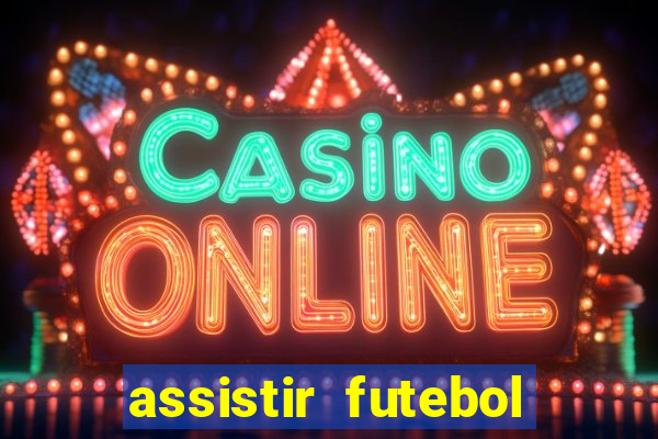 assistir futebol online ao vivo