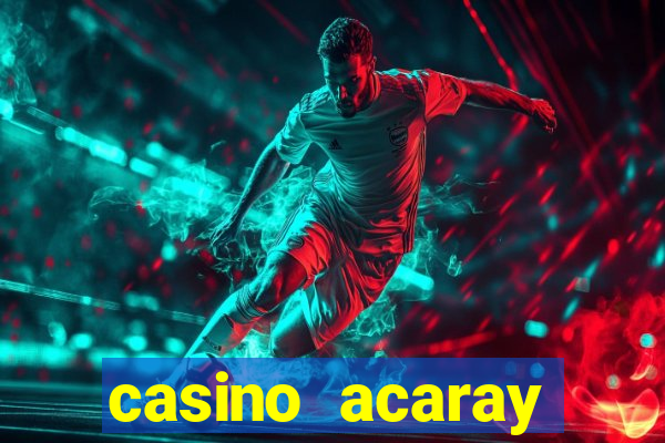 casino acaray horário de funcionamento