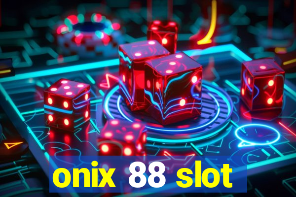 onix 88 slot