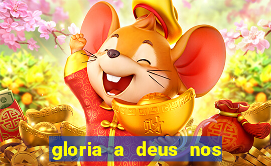 gloria a deus nos altos ceus letra