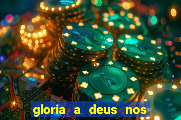 gloria a deus nos altos ceus letra