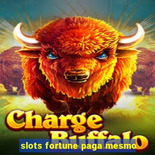 slots fortune paga mesmo