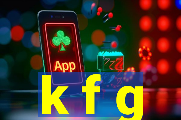 k f g