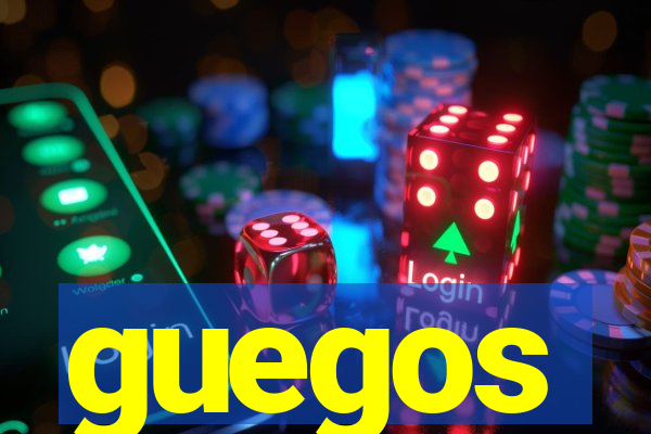 guegos