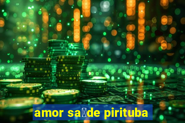 amor sa煤de pirituba